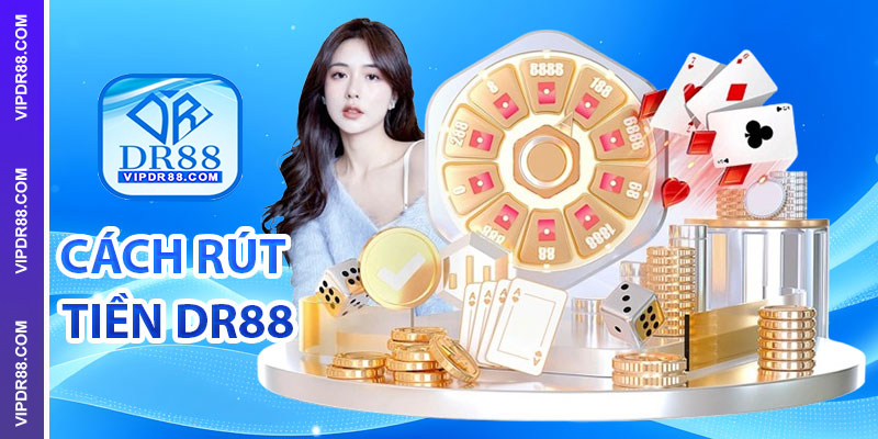Cách rút tiền DR88 về tài khoản ngân hàng cá nhân