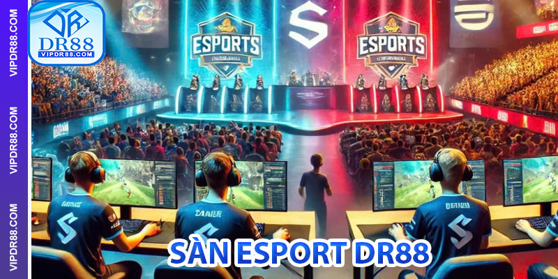 Cập nhật thông tin mới nhất trên sàn Esports DR88