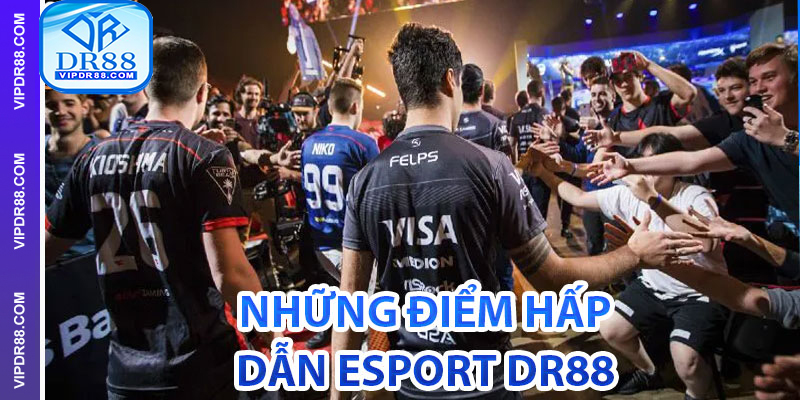 Những điểm hấp dẫn của Esport DR88