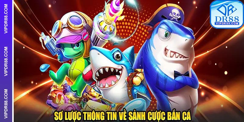 Tất tần tật các sảnh bắn cá hot tại nhà cái DR88