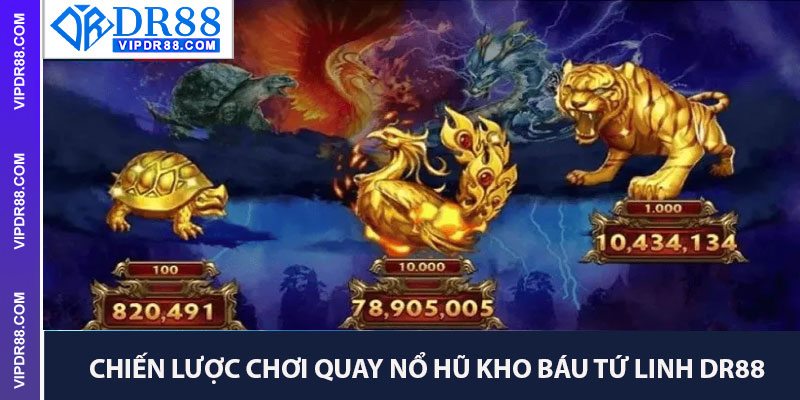 Chiến Lược Chơi Quay Nổ Hũ Kho Báu Tứ Linh DR88