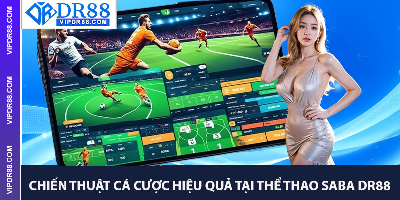 Chiến Thuật Cá Cược Hiệu Quả Tại Thể Thao SABA Dr88