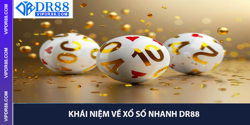 Khái Niệm Về Xổ Số Nhanh Dr88