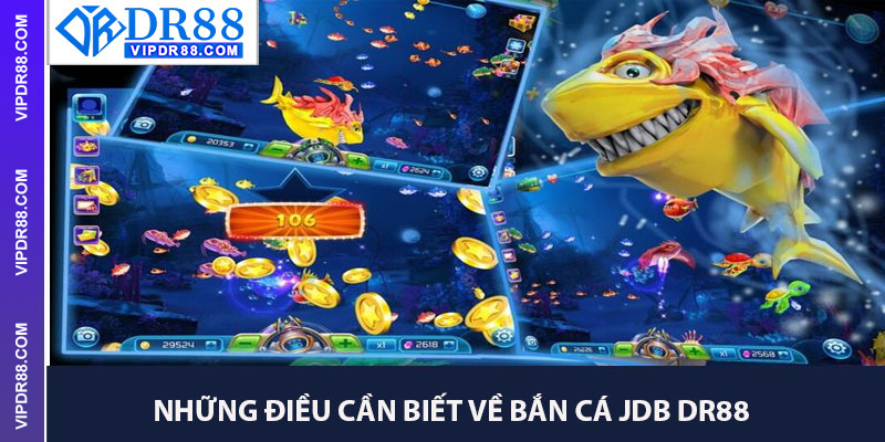 Những Điều Cần Biết Về Bắn Cá JDB Dr88