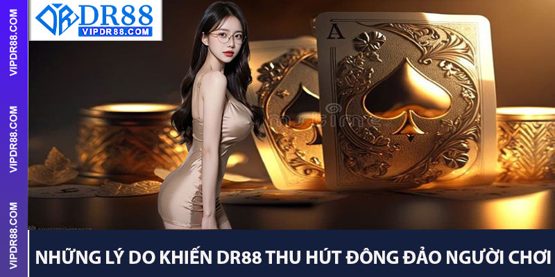 Những Lý Do Khiến DR88 Thu Hút Đông Đảo Người Chơi